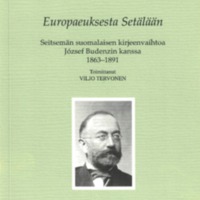 Europaeuksesta Setälään. Seitsemän suomalaisen kirjeenvaihtoa József Budenzin kanssa 1863–1891 (SUST 236)